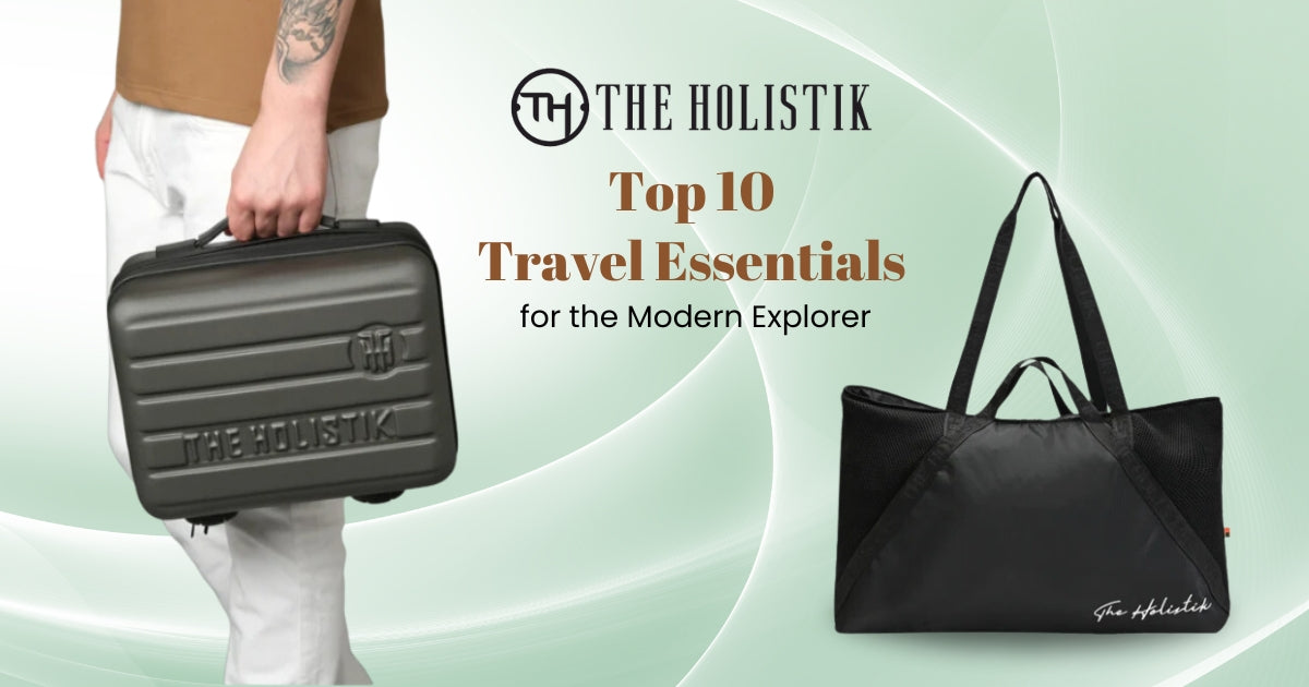 Top 10 Travel Essentials For The Modern Explorer THE HOLISTIK 
